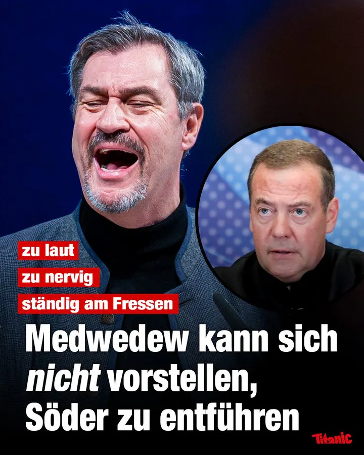 Fotomontage: Ein lachender Söder, daneben der russische Politiker Medwedew. Dazu der Text: "Zu laut, zu nervig, ständig am Fressen. Medwedew kann sich nicht vorstellen, Söder zu entführen."
