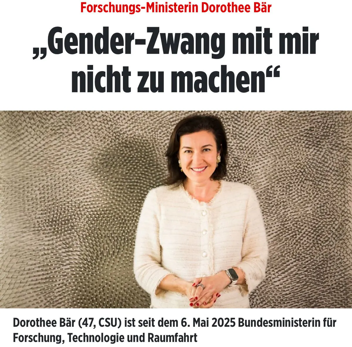 Bild-Schlagzeile: Forschungsministerin Dorothee Bär: "Gender-Zwang mit mir nicht zu machen"
Darunter ein Bild der Frau