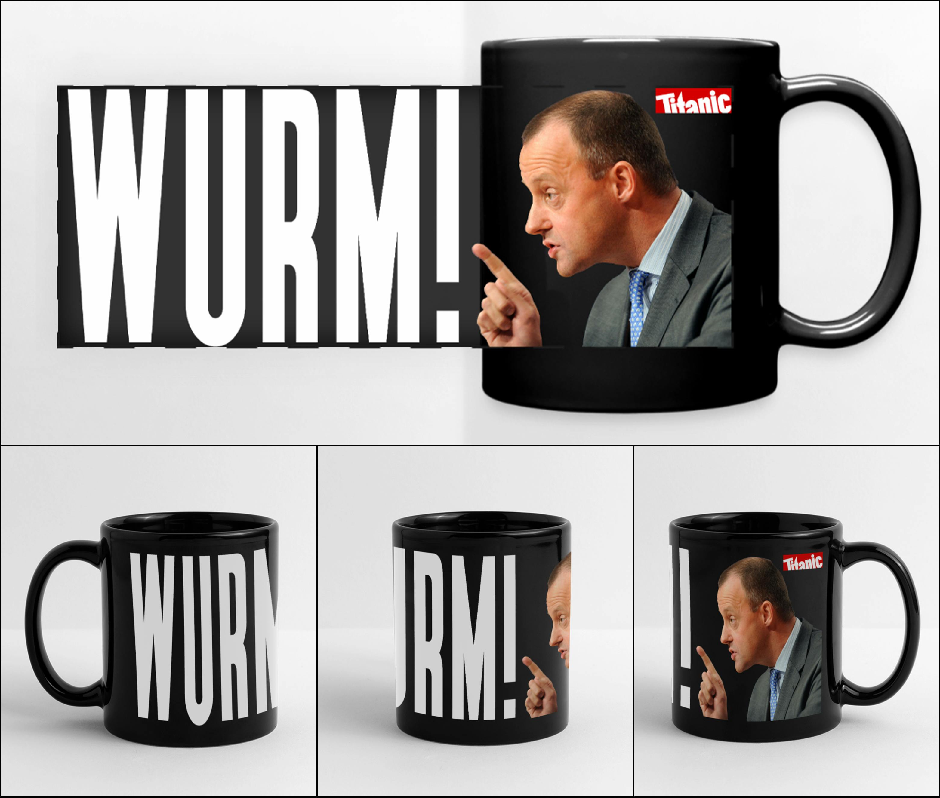 Schwarze Tasse. Friedrich Merz im Profil, der seinen Zeigefinder ausstreckt und gerade etwas sagt. Text neben dem Bild "Wurm". Rechts in der Ecke: TITANIC-Logo