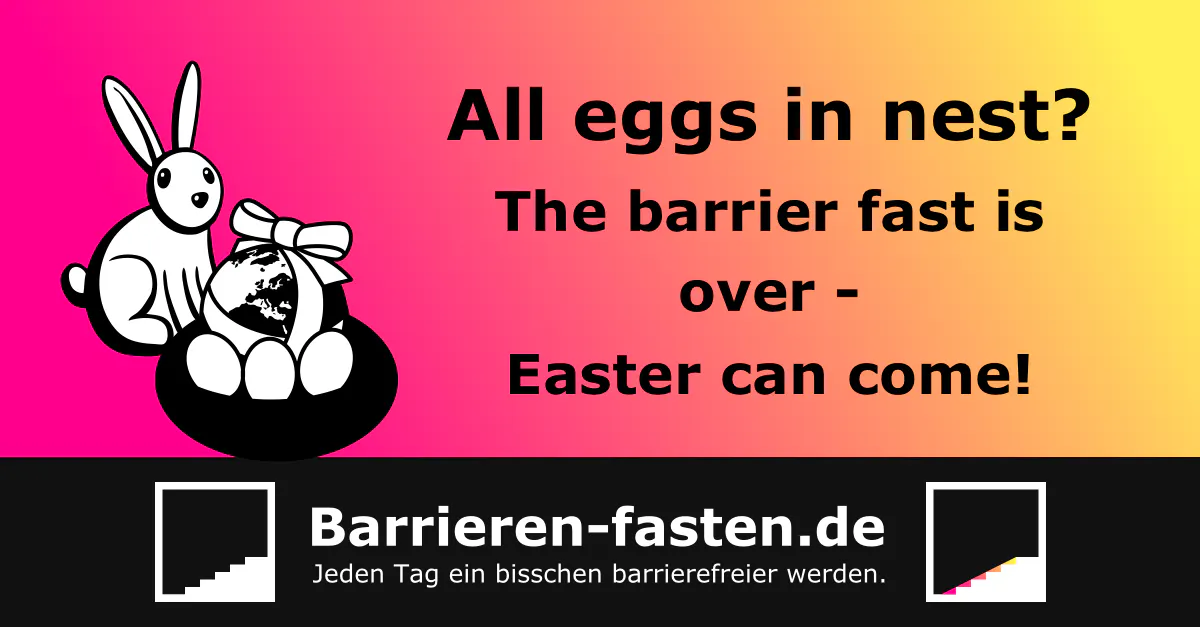 Color gradient from pink to yellow. A rabbit in front of a nest with eggs and a globe with a bow around it. Text: "All eggs in nest? Barrier fasting is over - Easter can come!". Below two logo versions of Barrieren-fasten.de - Becoming a little more barrier-free every day.