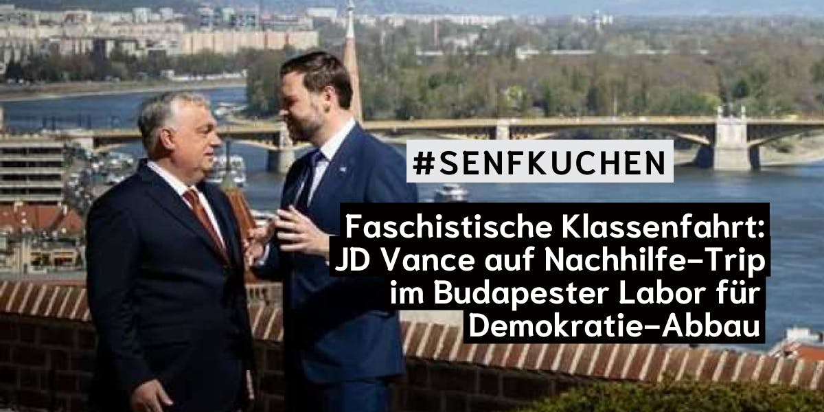Faschistische Klassenfahrt —
JD Vance auf Nachhilfe-Trip im Budapester Labor für Demokratie-Abbau