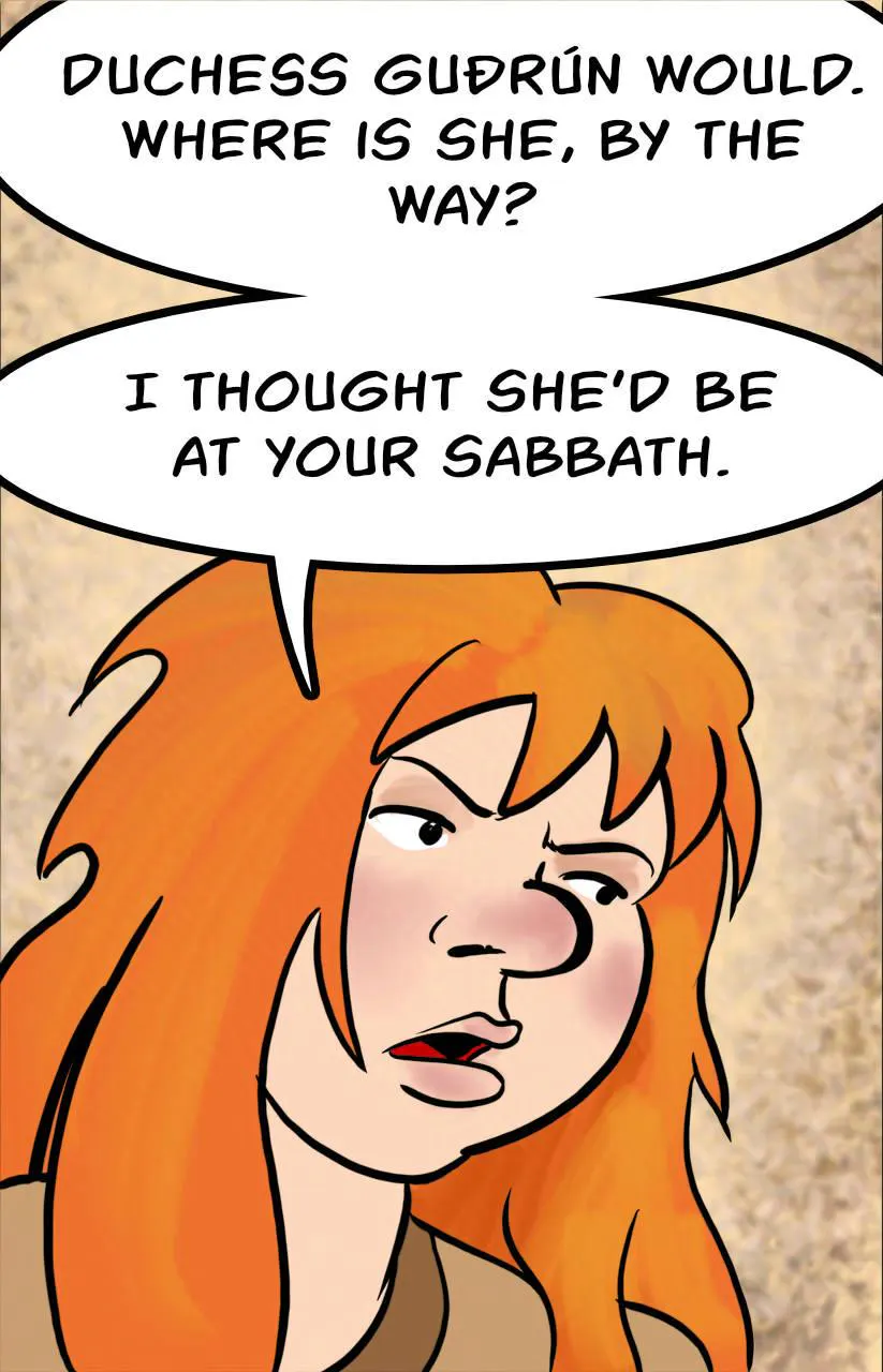 Panel 3.
Kel: Duchess Gu∂rún would! Where is she, by the way? I thought she'd be at your sabbath!
