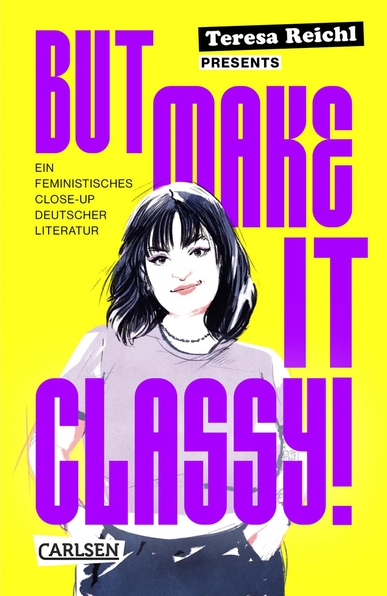 Cover von "But make it classy!" von Teresa Reichl. Violette Schrift auf Gelben Hintergrund, eine Illustration von Teresa, die mit den Händen in den Taschen zwischen den Buchstaben des Titels steht.