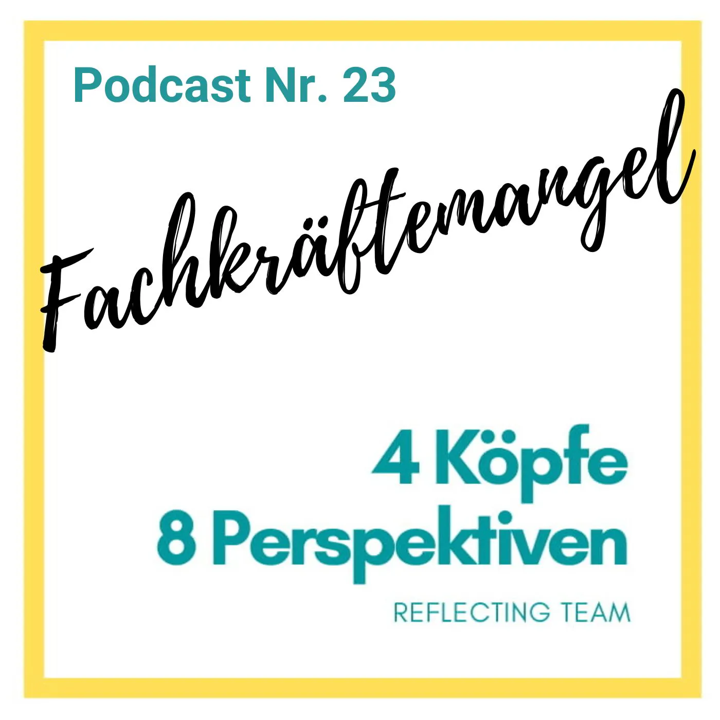 Podcast Nr. 23. Fachkräftemangel.
4 Köpfe, 8 Perspektiven. 
Reflecting Team