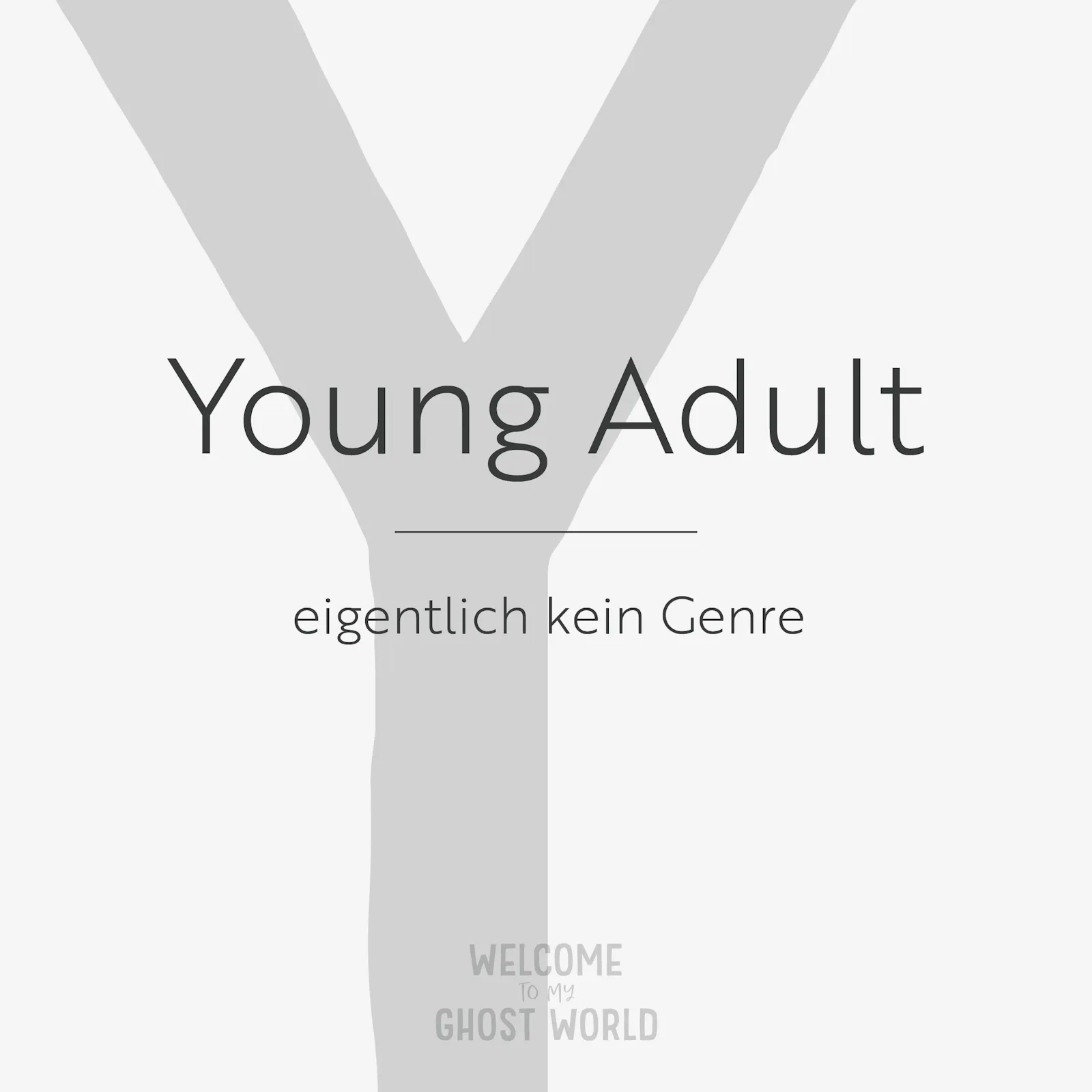 Ein großes graues Y auf hellem Hintergrund. Darauf der Text:
Young Adult – eigentlich kein Genre