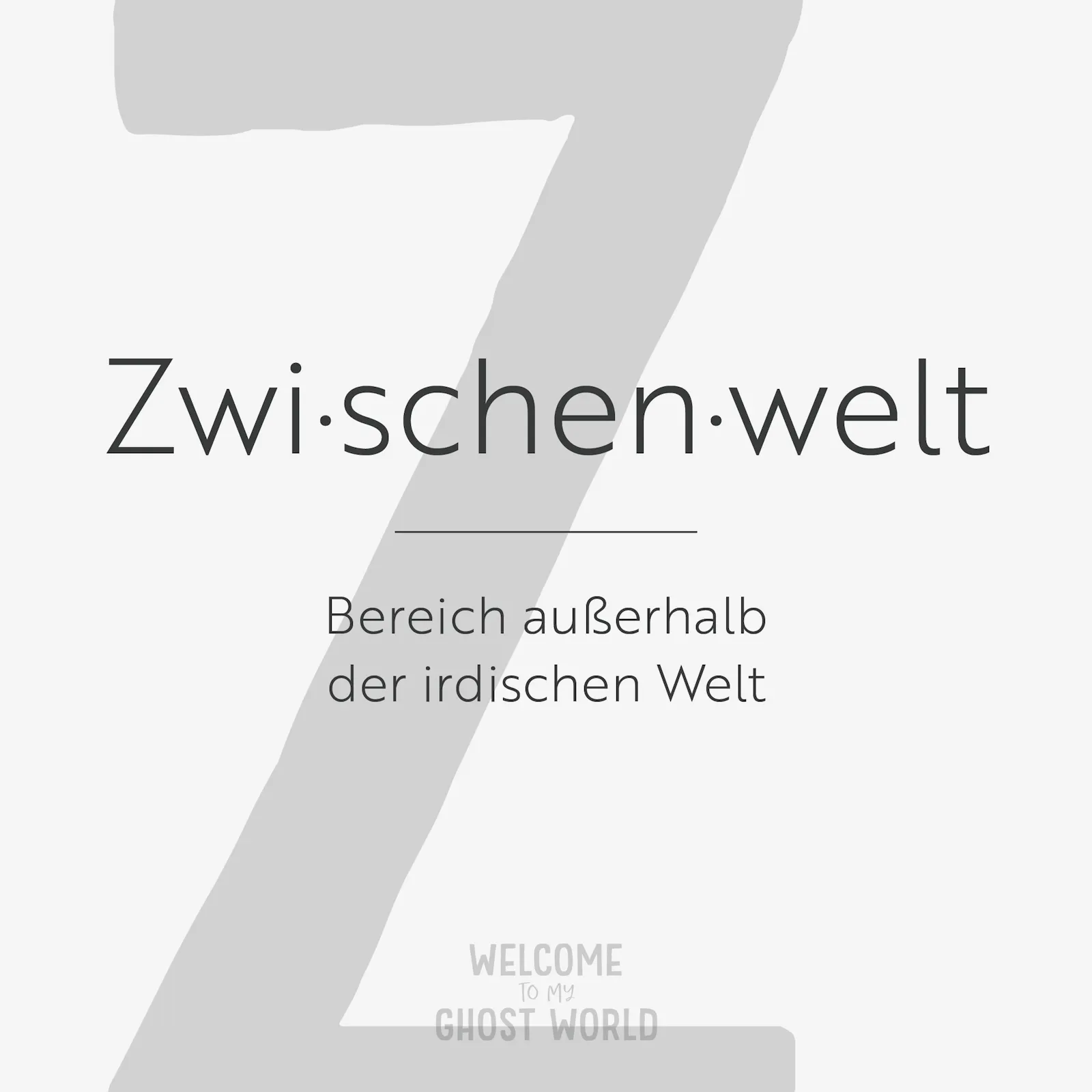 Ein großes graues Z auf hellem Hintergrund. Darauf der Text:
Zwischenwelt – Bereich außerhalb der irdischen Wet