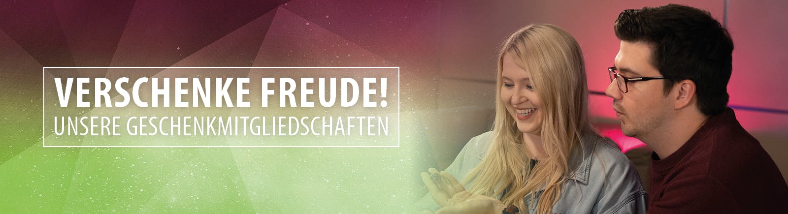 Verschenke Freude! Unsere Geschenkmitgliedschaften