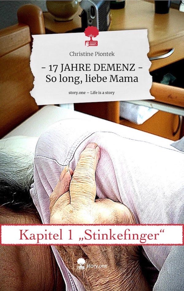 Cover des story.one-Buches "17 JAHRE DEMENZ – So long, liebe Mama" von Christine Piontek mit Banderole Kapitel 1 "Stinkefinger"