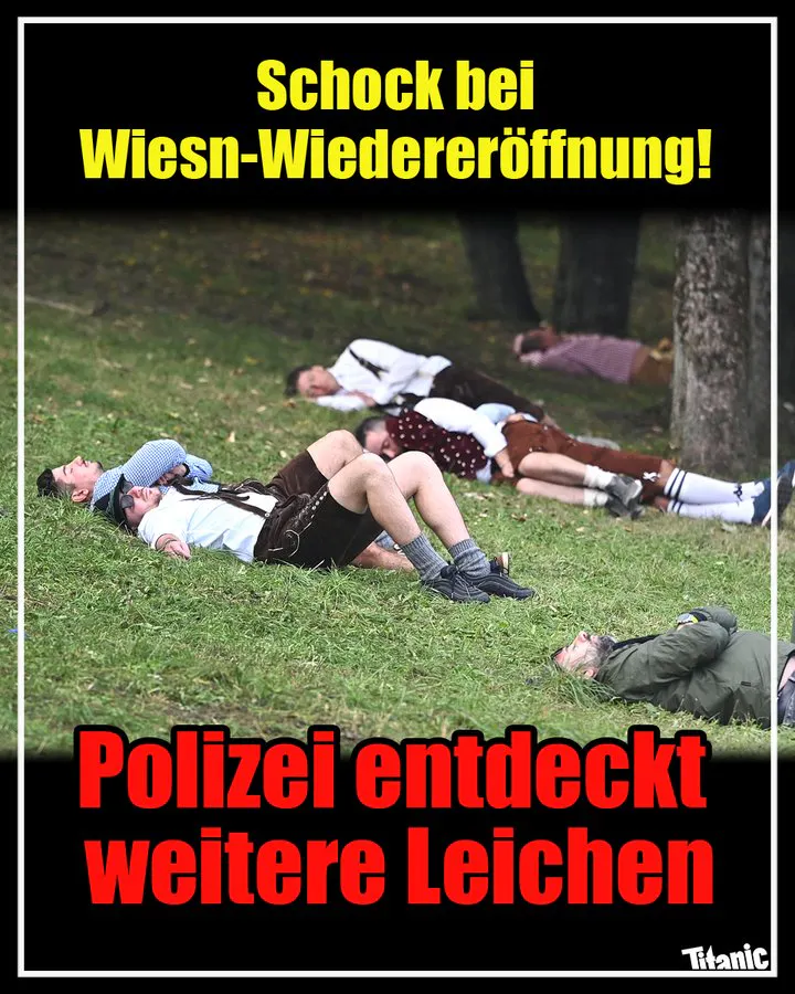 Einige Lederhosen tragende Männer liegen auf einer Wiese und schlafen ihren Rausch aus. Dazu der Text: "Schock bei der Wiesn-Wiedereröffnung! Polizei entdeckt weitere Leichen."