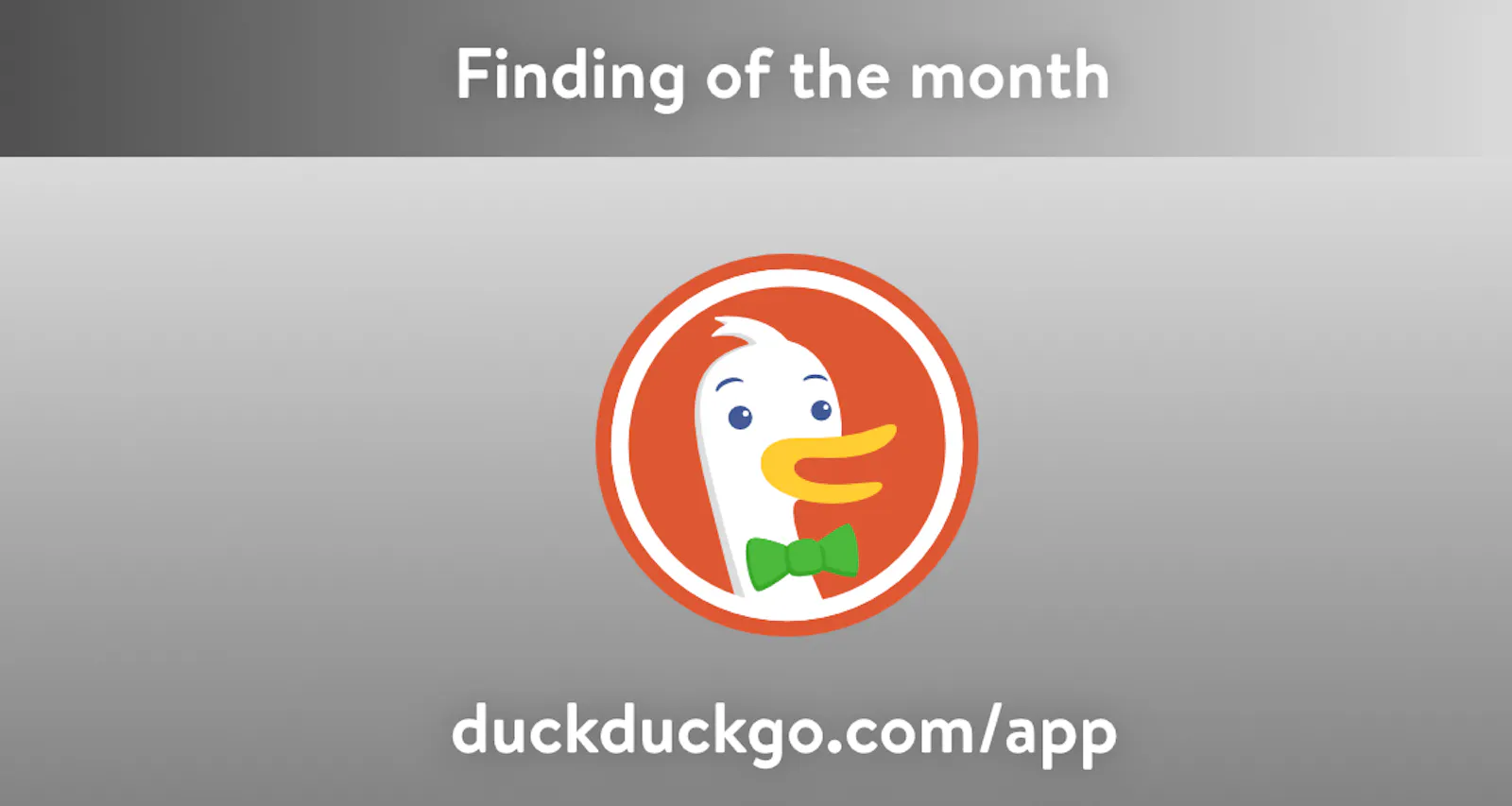 Finding of the month: DuckDuckGo Browser. Showing an app icon: a white comic duck with a green tie on orange background.