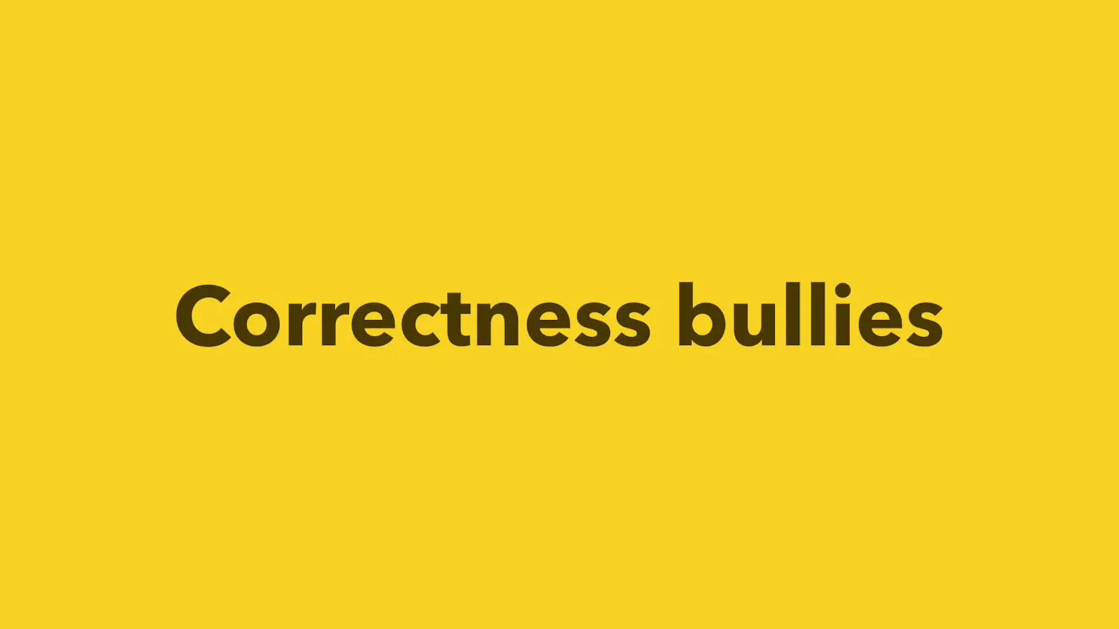 Correctness bullies