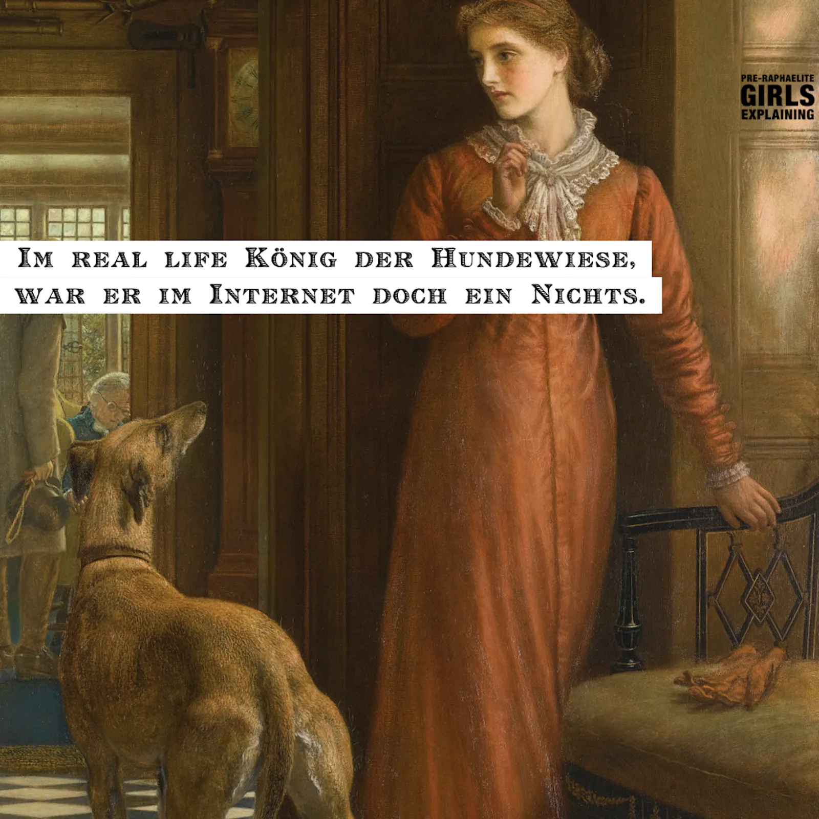 Gemäldeausschnitt: historisierend gekleidete Person mit hochgestecktem Haar, neben ihr ein Hund. Hinzugefügter Text: Im Real Life König der Hundeweise, war er im Internet doch ein Nichts.