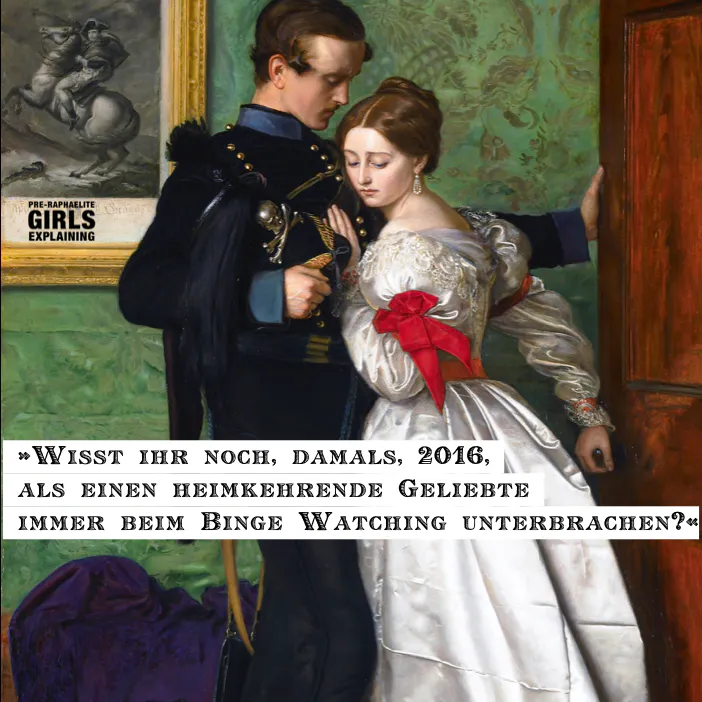 Gemäldeausschnitt: historisierend gekleidetes Paar an geöffneter Tür. Hinzugefügter Text: »Wisst ihr noch, damals, 2016, als einen heimkehrende Geliebte immer beim Binge Watching unterbrachen?«
