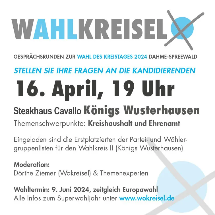 Plakat Wahlkreisel:
16. April von 19 bis 21 Uhr im Steakhaus Cavallo (Saal) in Königs Wusterhausen.