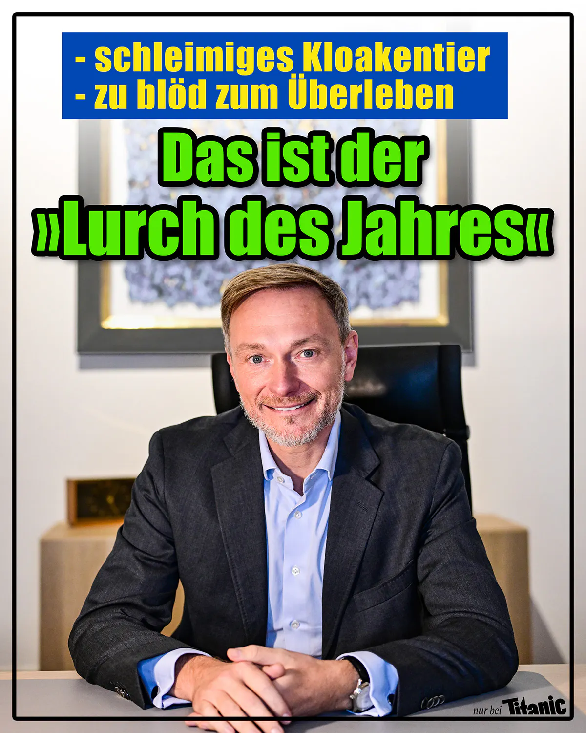Christian Lindner sitzt lächelnd an seinem Schreibtisch. Seine Hände sind auf dem Tisch gefaltet.
Text:
- »schleimiges Kloakentier«
-»zu blöd zum Überleben«
»Das ist der ›Lurch des Jahres‹«