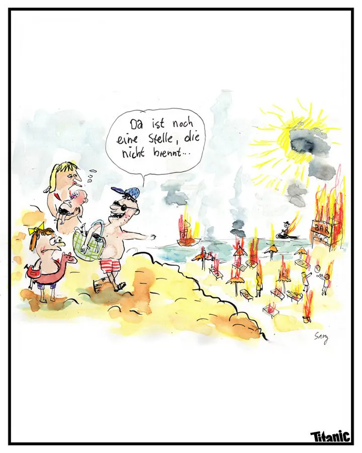 Gezeichneter Cartoon: Eine Touristenfamilie am Strand, bestehend aush zwei Eltern und zwei Kindern. Im Hintergrund sind in Flammen stehende Liegen, Sonnenschirme, Menschen, Gebäude und Boote zu sehen. Der Vater deutet auf eine Stelle, dreht sich zu seiner Familie um und sagt: "Da ist noch eine Stelle, die nicht brennt ..."