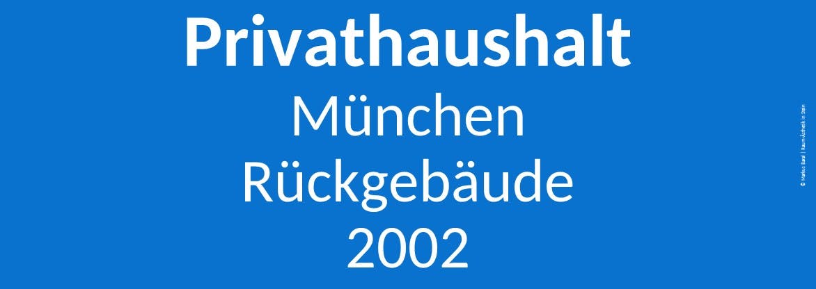Textgrafik: Privathaushalt, München, Rückgebäude, 2002