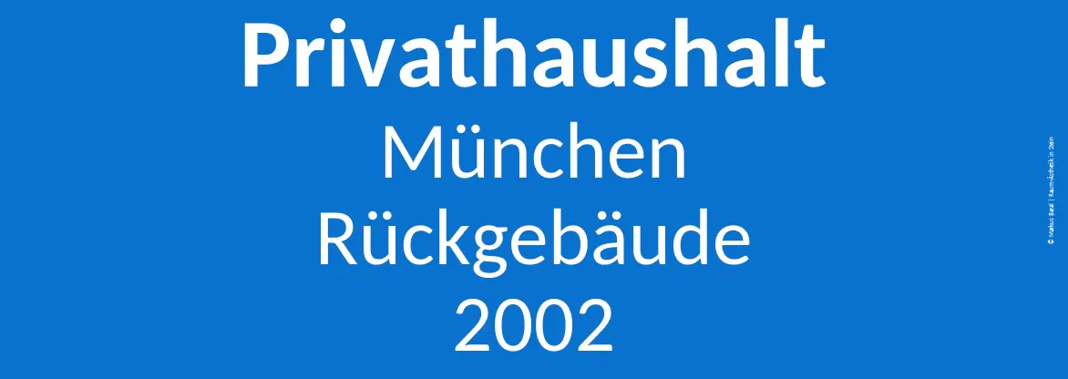 Textgrafik: Privathaushalt, München, Rückgebäude, 2002