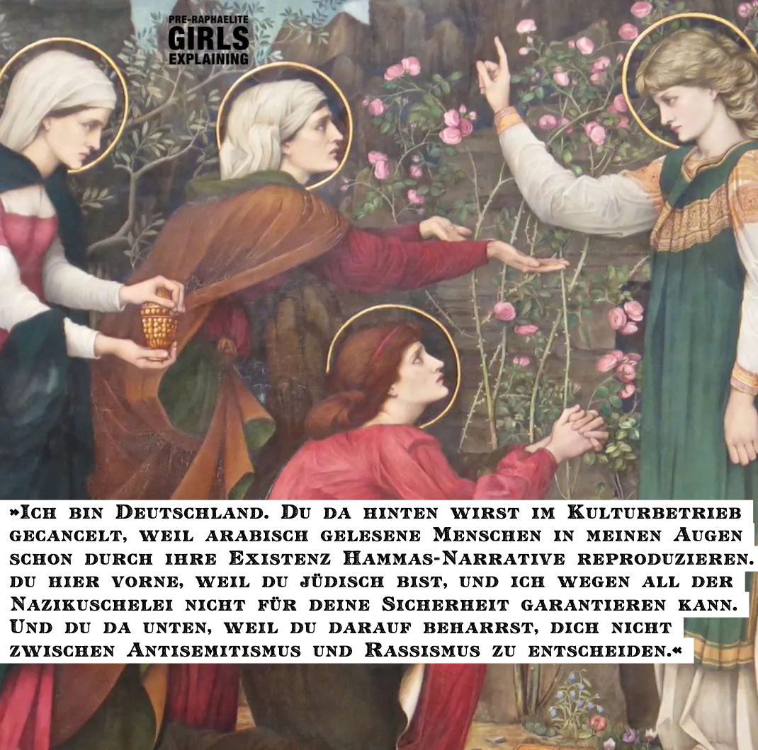 Gemäldeausschnitt. Figur mit Heiligenschein steht mit erhobenem Zeigefinger in Richtung von drei anderen menschlichen Figuren mit Heiligenschein. Hinzugefügter Text: »Ich bin Deutschland. Du da hinten wirst im Kulturbetrieb gecancelt, weil arabisch gelesene Menschen in meinen Augen schon durch ihre Existenz Hammas-Narrative reproduzieren. Du hier vorne, weil du jüdisch bist und ich wegen all der Nazikuschelei nicht für deine Sicherheit garantieren kann. Und du da unten, weil du darauf beharrst, dich nicht zwischen Antisemitismus und Rassismus zu entscheiden.«