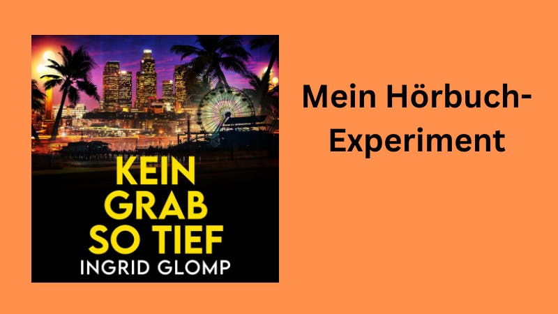 Das Bild zeigt das Cover für das Hörbuch von meinem Thriller "Kein Grab so tief" sowie die Beschriftung "Mein Hörbuch-Experiment"