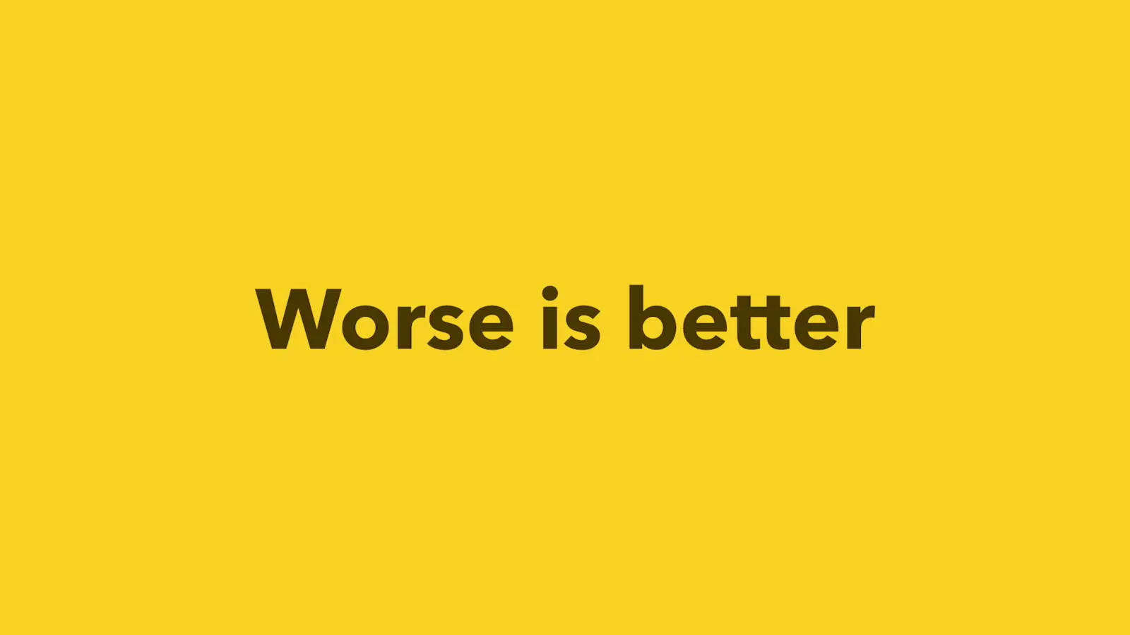 Worse is better