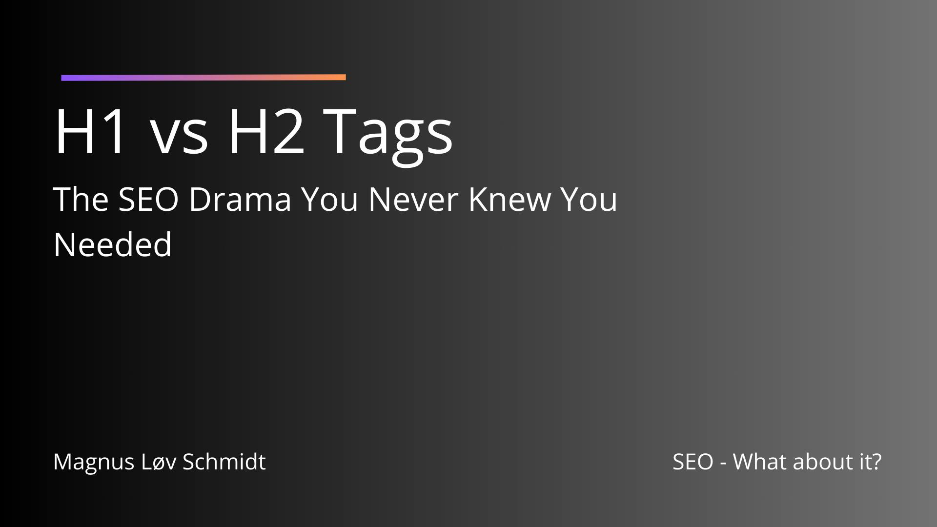 H1 vs H2 Tags