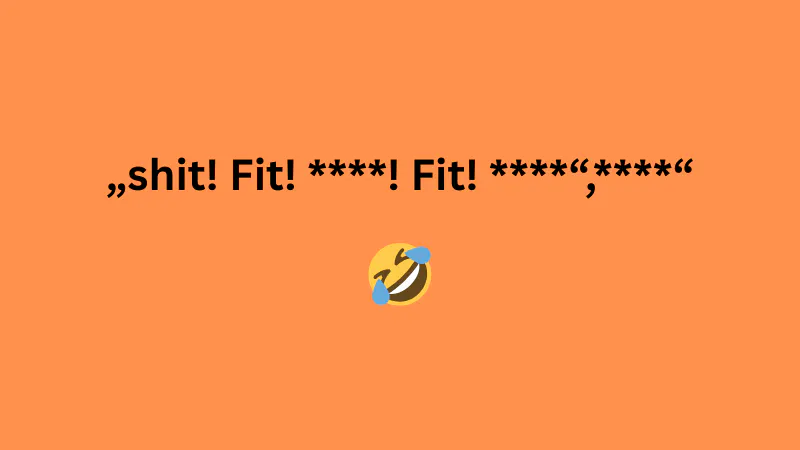 Auf orangefarbenem Hintergrund die Aufschrift: „shit! Fit! ****! Fit! ****“,****“
sowie ein lachendes Emoji