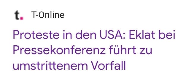 Screenshot einer T-Online-Schlagzeile
Proteste in den USA: Eklat bei Pressekonferenz führt zu umstrinnenem Vorfall