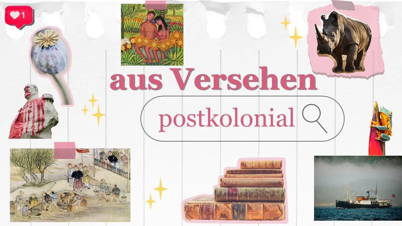 Collage mit dem Text Aus Versehen postkolonial und Bildern von Mohn, einem Dampfer, Nashorn