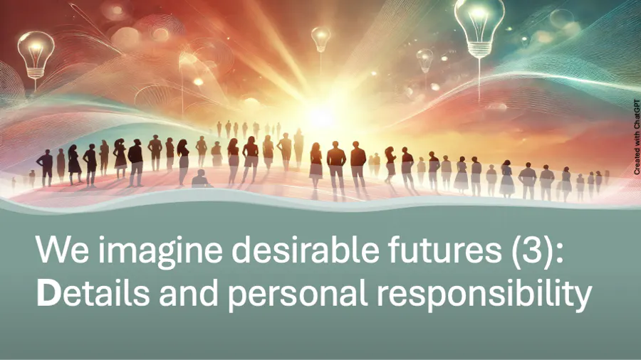 We imagine desirable futures (3): Rediscovery of details and personal responsibility