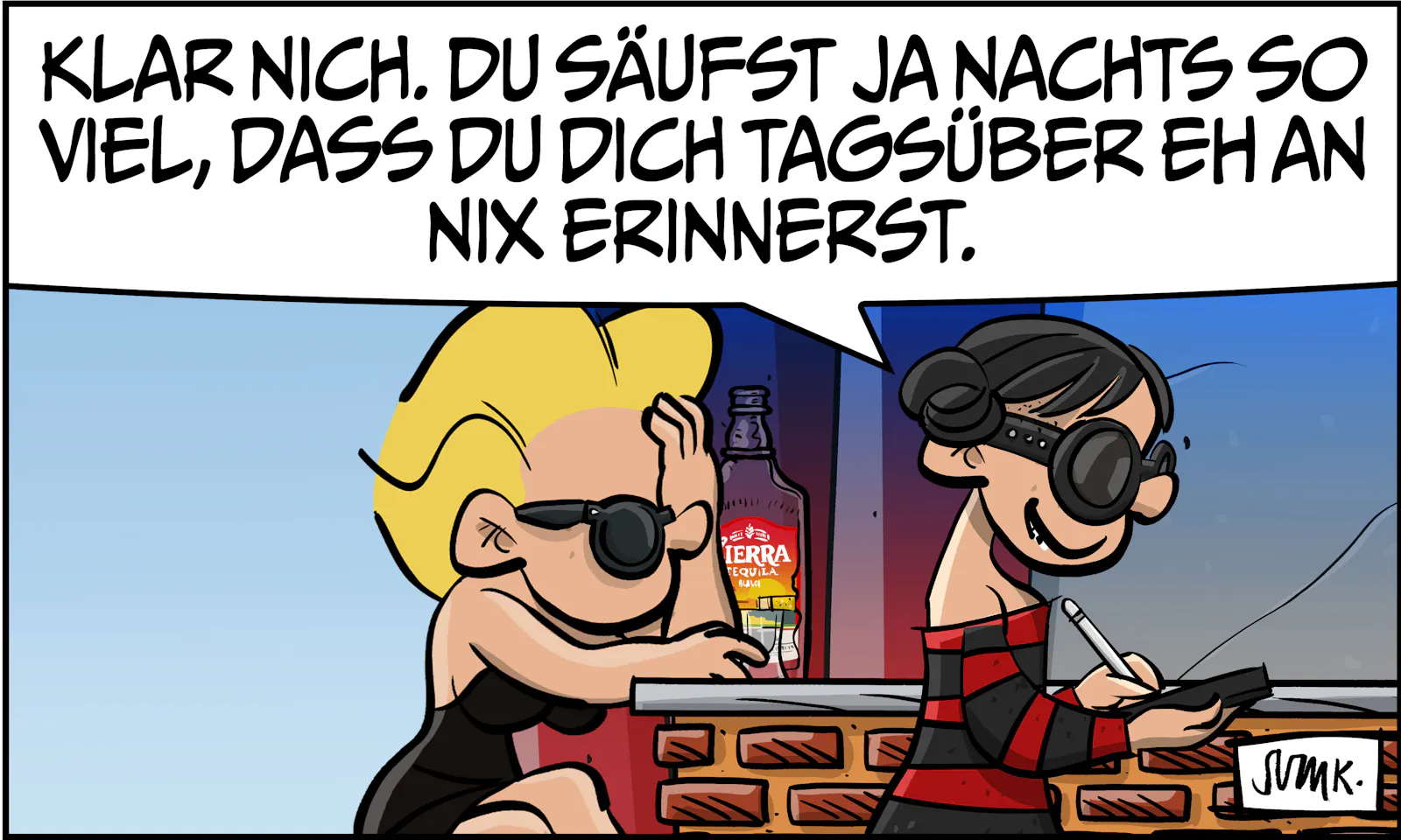 Gina: "Klar nich. Du säufst ja nachts so viel, dass du dich tagsüber eh an nix erinnerst." Das war’s. Keine Moral, keine Anklage. Nur Wahrheit, Bar und jede Menge Liebe.