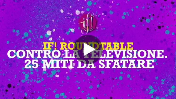 IF! Roundtable "CONTRO LA TELEVISIONE. 25 MITI DA SFATARE"