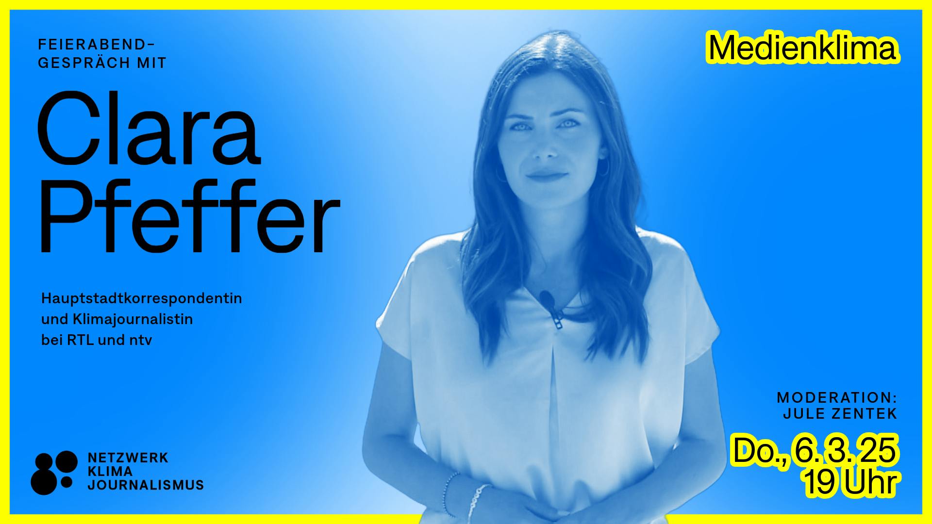 Das Bild zeigt die Journalistin Clara Pfeffer, die eine weiße Bluse trägt. Auf dem Bild steht in schwarzer Schrift Feierabendgespräch mit Clara Pfeffer, Hauptstadtkorrespondentin und Klimajournalistin bei RTL und ntv. Rechts auf dem Bild steht in gelb der Veranstaltungs-Titel Medienklima. Moderation: Jule Zentek. Donnerstag, 6. März 2025, 19 Uhr.