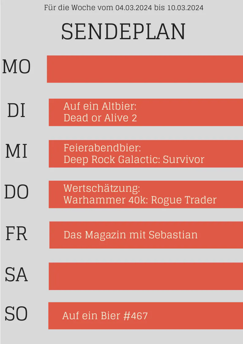 Plan 4.-10.3.24
DI Altbier Dead or Alive 2
MI Deep Rock Galactic: Survivor
DO Warhammer 40K: Rogque Trader
FR Magazin
SO Auf ein Bier #467