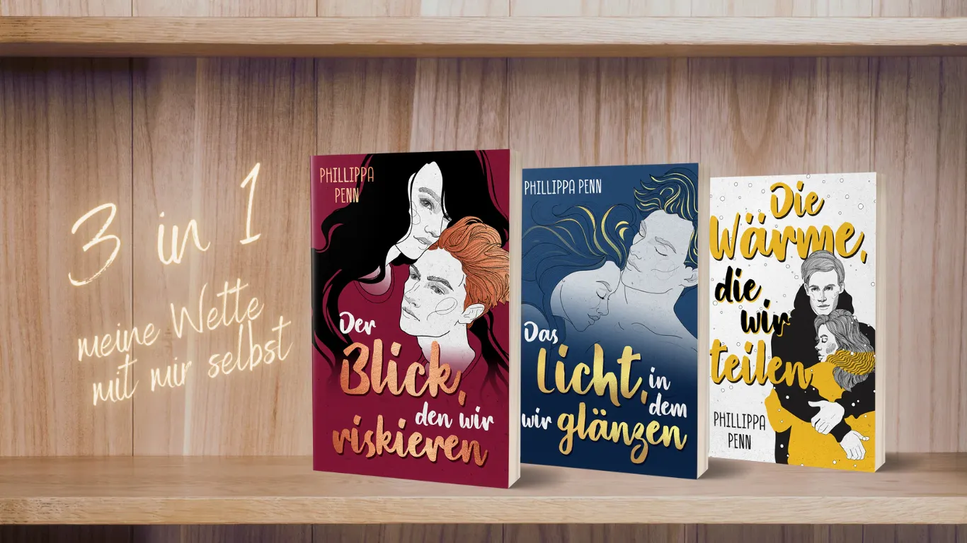 Auf dem Bild ist ein Fach eines hölzernen Bücherregals abgebildet. Darin stehen drei Bücher der Autorin Phillippa Penn: "Der Blick, den wir riskieren", "Das Licht, in dem wir glänzen" und "Die Wärme, die wir teilen". Neben den Büchern schwebt ein Schriftzug mit der Überschrift des Blogartikels: 3 in 1 - meine Wette mit mir selbst