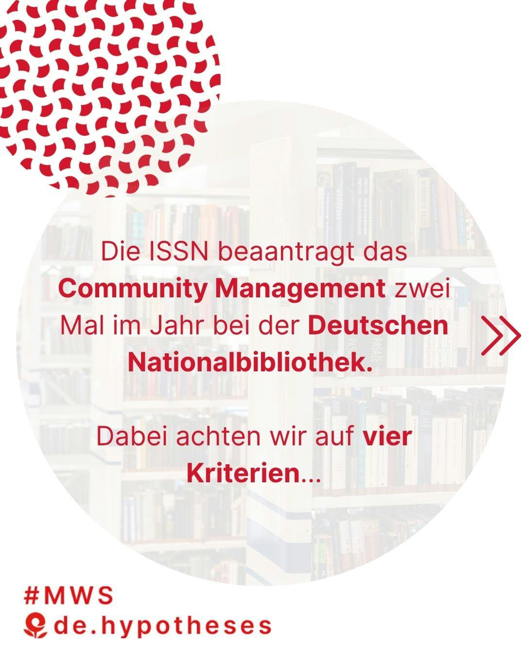 Die ISSN beantragt das Community Management zwei Mal im Jahr bei der Deutschen Nationalbibliothek. Dabei achten wir auf vier Kriterien...