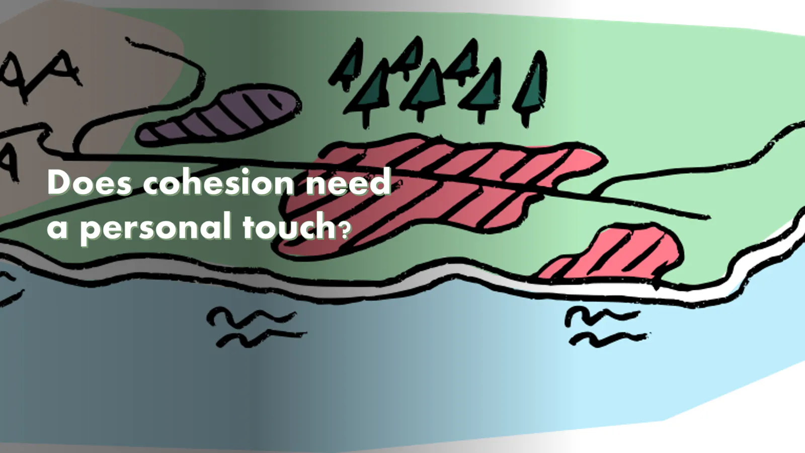 Does cohesion need a personal touch?