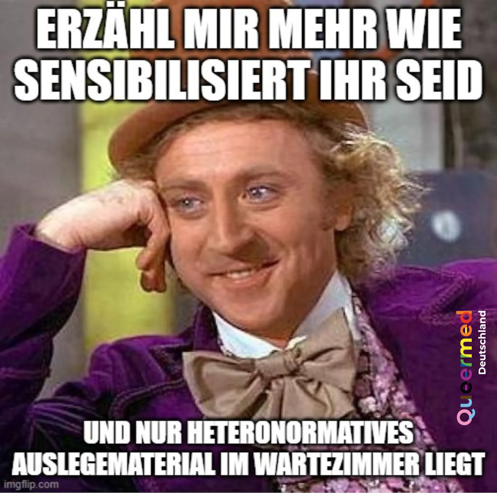 Willy Wonka Meme mit den Worten "Erzähl mir mehr wie sensibilisiert ihr seid und nur heteronormatives auslegematerial im wartezimmer liegt"