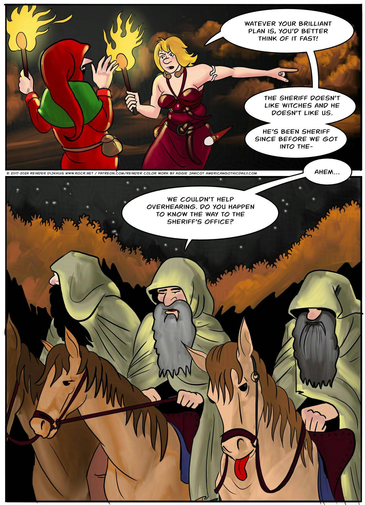 Panel 1.
Ragnarok: Whatever your brilliant plan is, you'd better think of it fast! The sheriff doesn't like witches and he doesn't like us. He's been sheriff since before we got into the-

Panel 2.
Ragnarok is interrupted by the voice of an Inquisitor from off-panel. There are three inquisitors, riding horses. One horse is goofing off with its tongue out of its mouth.
Inquisitor: Ahem... we couldn't help overhearing. Do you happen to know the way to the Sheriff's office?