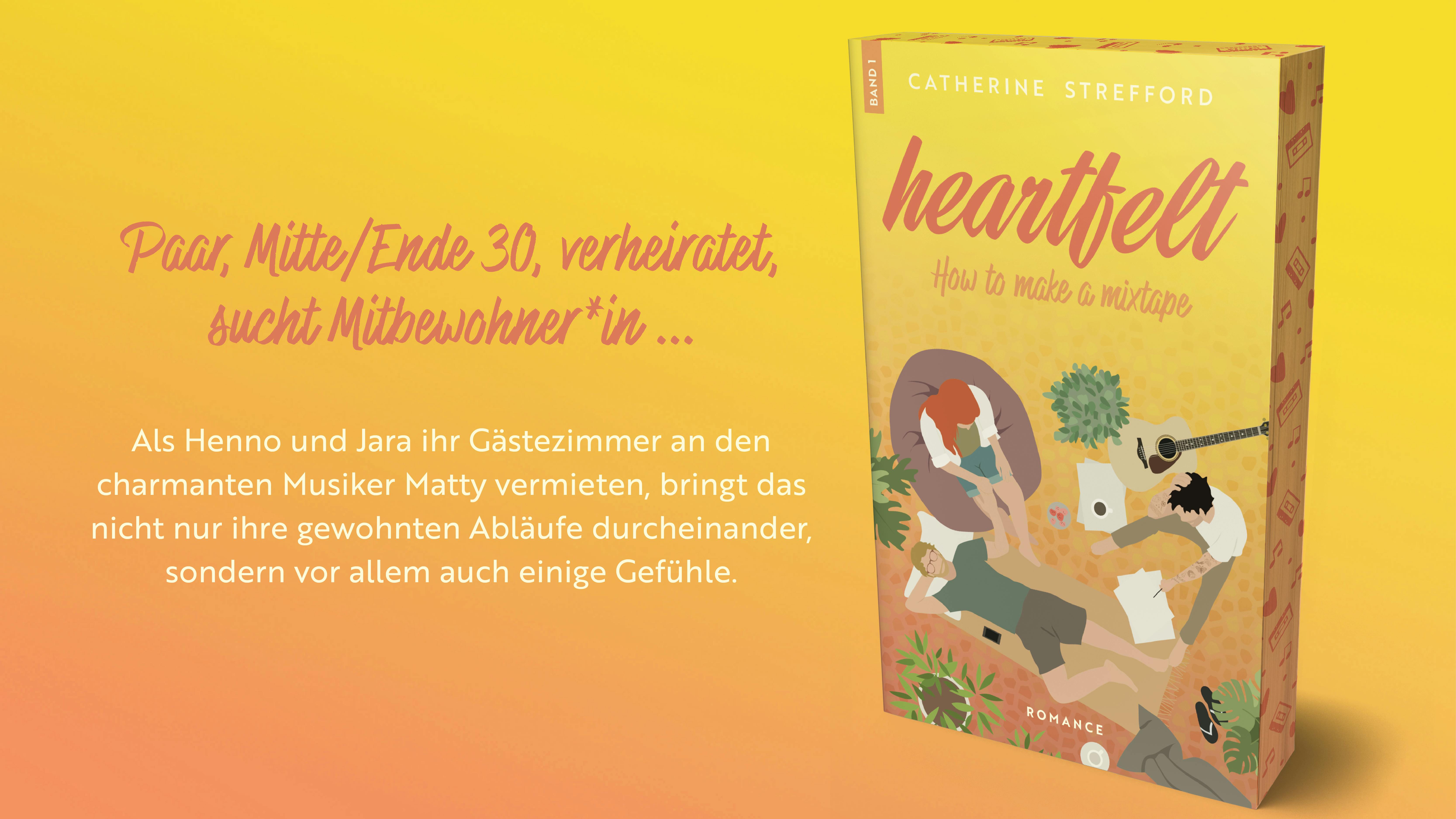 Taschenbuchausgabe von Heartfelt Band 1 mit Farbschnitt, daneben der Text: Paar, Mitte/Ende 30, verheiratet, sucht Mitbewohner*in ... Als Henno und Jara ihr Gästezimmer an den charmanten Musiker Matty vermieten, bringt das nicht nur ihre gewohnten Abläufe durcheinander, sondern vor allem auch einige Gefühle.