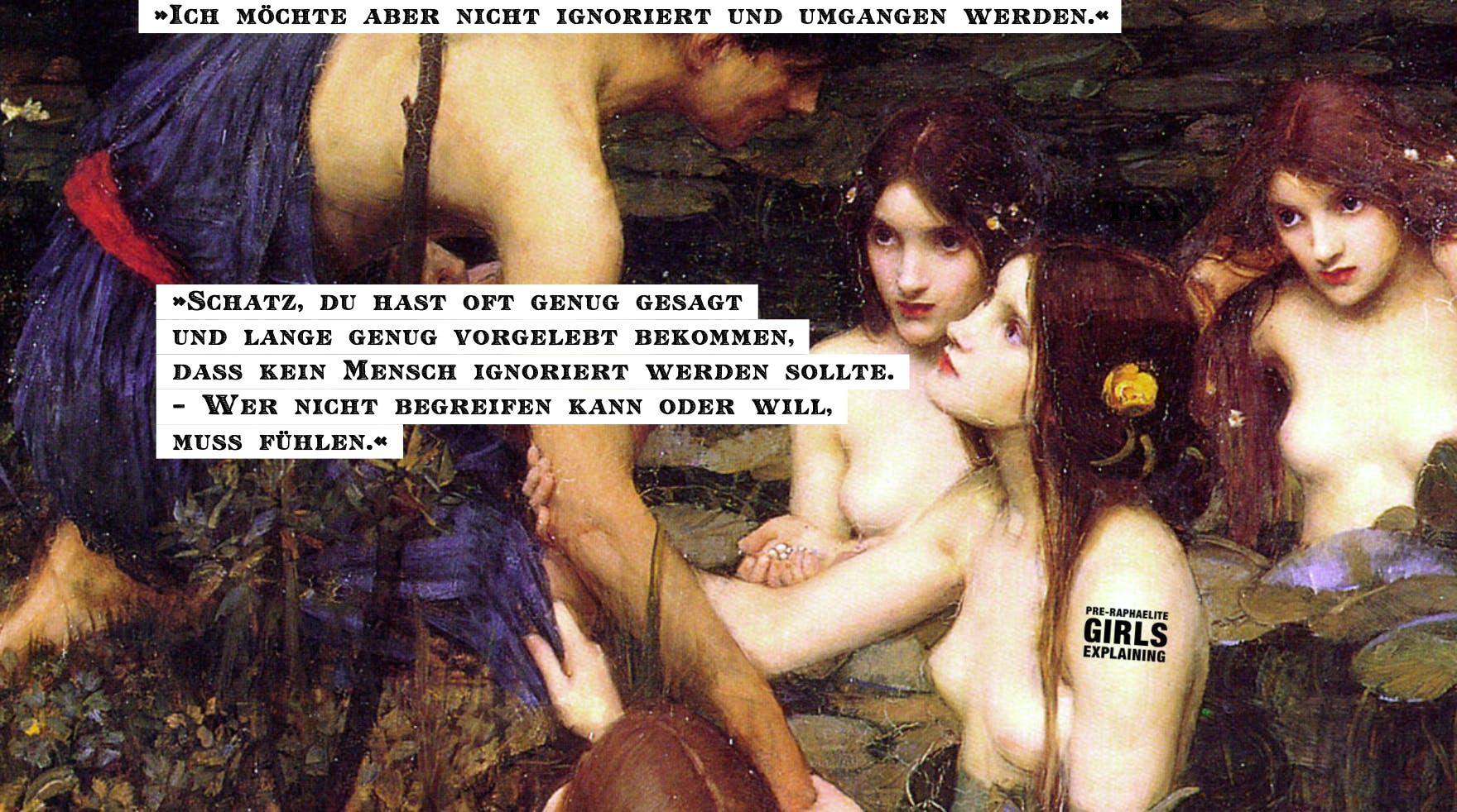 Personen in einem Seerosenteich. Hinzugefügter Text: »Ich möchte aber nicht ignoriert und umgangen werden.« »Schatz, du hast oft genug gesagt und lange genug vorgelebt bekommen,   dass kein Mensch ignoriert werden sollte. – Wer nicht begreifen kann oder will, muss fühlen.«
