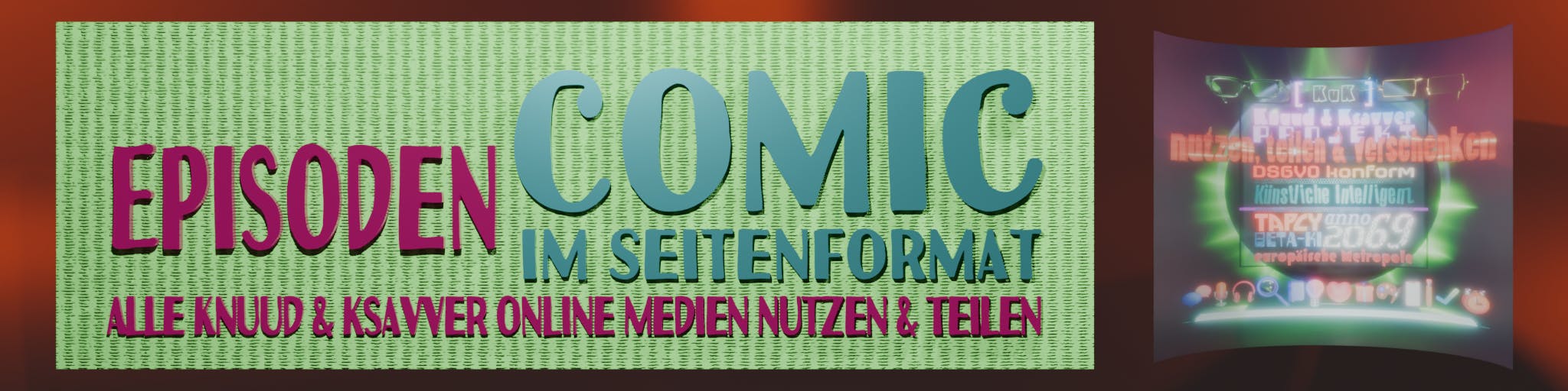 Das Banner ist links 2/3 zu rechts 1/3 inhaltlich geteilt. Der Hintergrund besteht aus einem rot-brauen lichtfarbenem Verlauf.
Rechts ist mit Rand ringsum das quadratische KuK Projekt Logo zu sehen, welche Projekt-Texte mit 3D Icons unten im einem Kreis angeordnet mittig von eben bis untern enthält in verschieden farblich strahlendem Aussehen. Der Kreis ist grün hinterleuchtet und die Strahlen brechen nach links und rechts des Kreises hervor.

Die Linken 2/3 werden von einen senkrecht grün gestreiften Rechteck - das Rand nach außen lässt ringsum, überlagert auf welchem in Großbuchstaben Texte angeordnete sind. Rote Texte: Links mittig EPISODEN - unten in fast voller Rechteckbreiet ALLE KNUUD & KSAVVER ONLINE MEDEIEN NUTZEN & TEILEN - im mittleren drittel des Banners von der Mitte bis oben in ganz Groß mit Rand in fast Türkies COMIC - darunter selbe Farbe in voller Comic-Text-Breite IM SEITENFORMAT