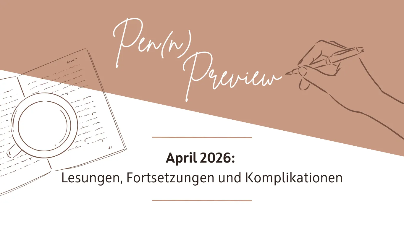 Das Titelbild zeigt die Überschrift: Pen(n) Preview April 2026. Darunter der Subtitel: Lesungen, Fortsetzungen und Komplikationen.