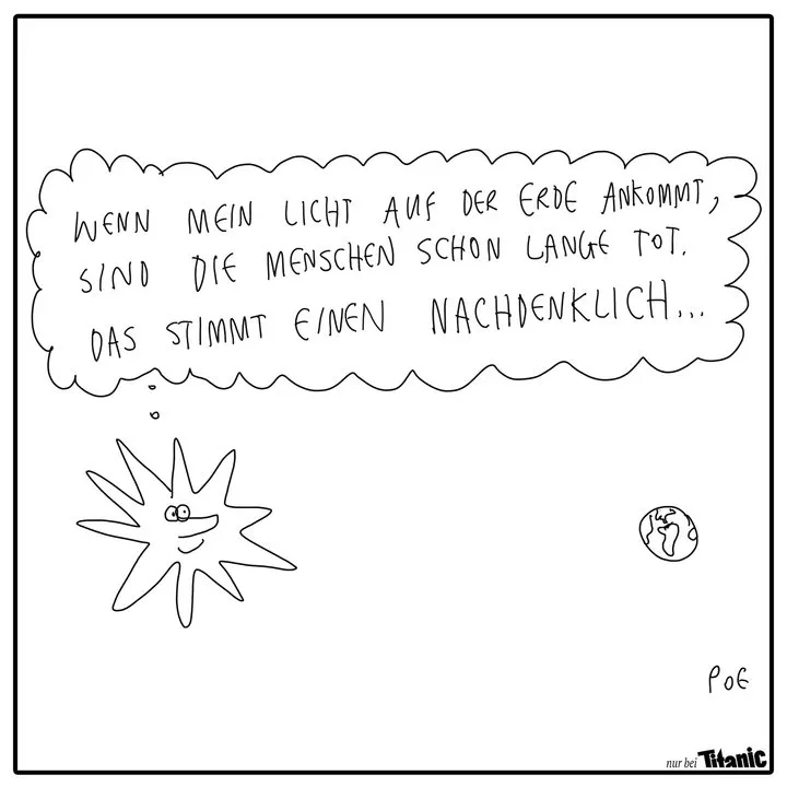In diesem von Pause ohne Ende gezeichneten Cartoon schaut die Sonne auf die Erde und denkt: »Wenn mein Licht auf der Erde ankommt, sind die Menschen schon lange tot. Das stimmt einen nachdenklich ...«