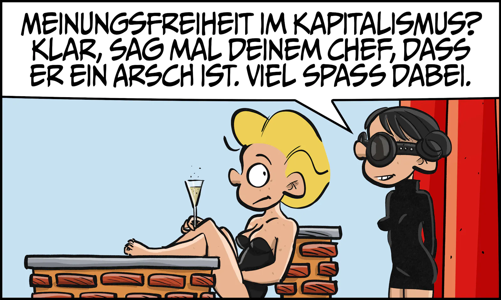 Ivy sitzt mit Sektglas auf der Barterrasse, Gina steht daneben. Gina: „Meinungsfreiheit im Kapitalismus? Klar, sag mal deinem Chef, dass er ein Arsch ist. Viel Spaß dabei.“