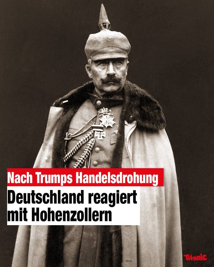 Kaiser Wilhelm II. in Militäruniform, dazu der Text: "Nach Trumps Handelsdrohung: Deutschland reagiert mit Hohenzollern".