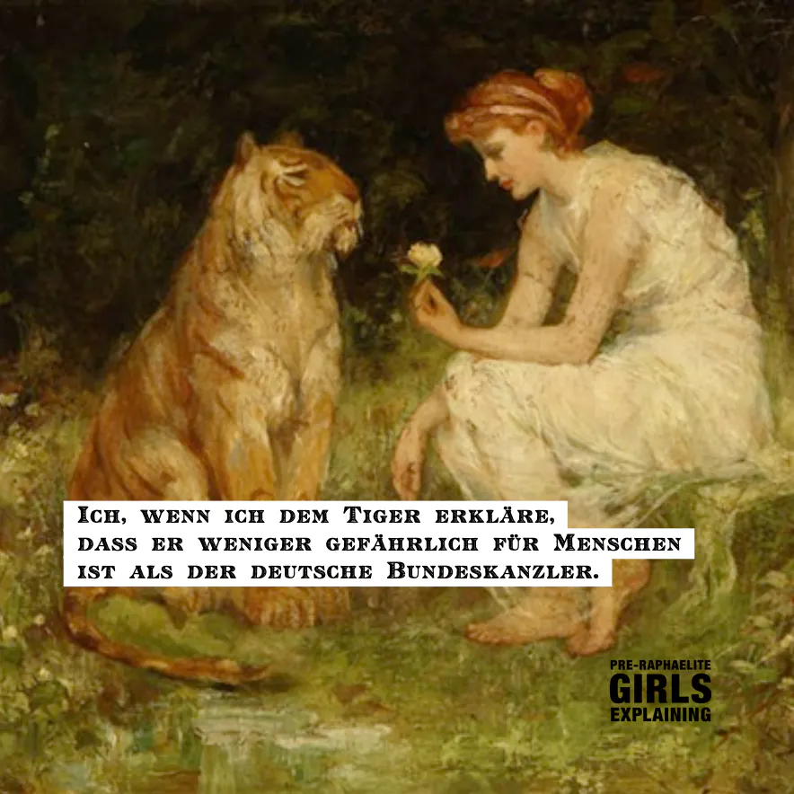 Person mit Tiger: Ich, wenn ich dem Tiger erkläre, dass er weniger gefährlich für Menschen ist als der deutsche Bundeskanzler.