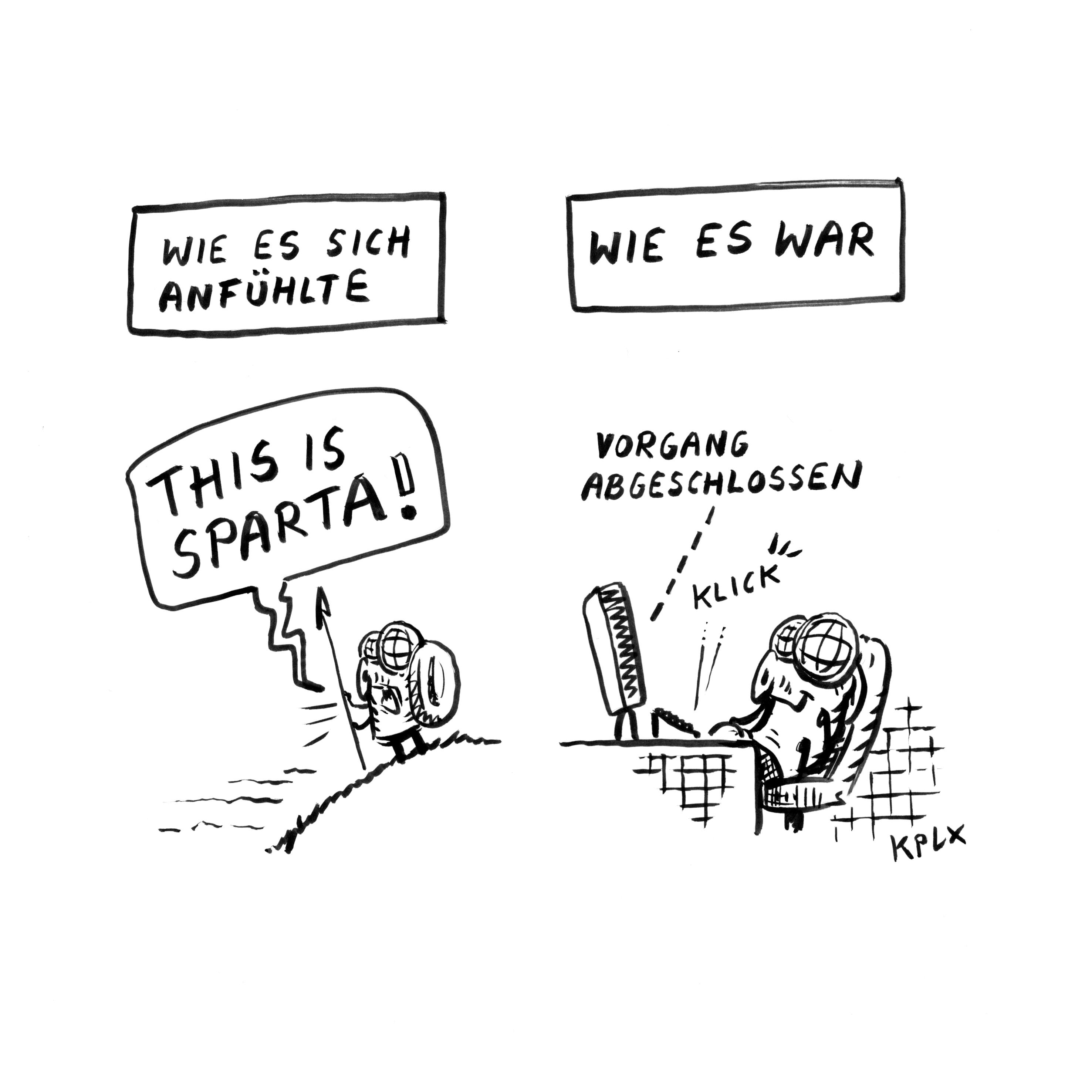 Wie es sich anfühlte: Fliege ruft „This is Sparta!“

Wie es war: Fliege am Rechner schließt einen Vorgang ab.