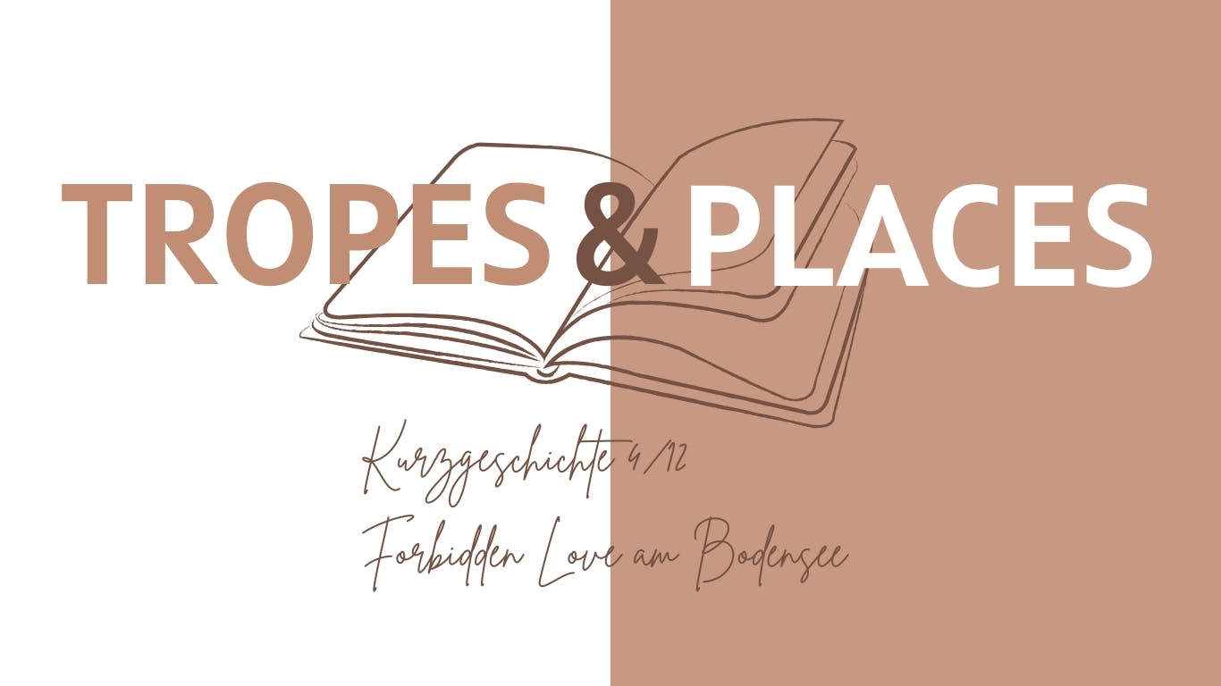 Das Bild zeigt den Titel in drei Zeilen: 
Tropes & Places
Kurzgeschichte 4/12
Forbidden Love am Bodensee