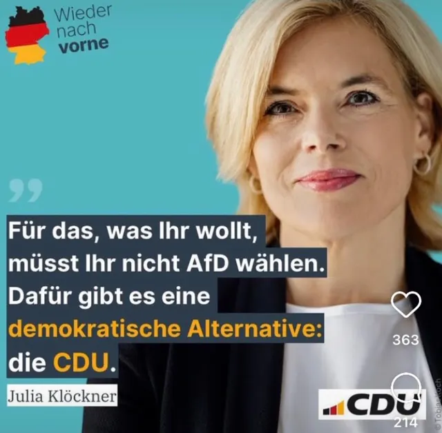 Ein Sharepic von Julia Klöckner, der Hintergrund in Cadenabbia-Türkis, rechter Hand wurde ihr Konterfei hereingearbeitet. Oben links ist eine Deutschlandkarte in schwarz/rot/gold zu sehen zusammen mit den Worten "Wieder nach vorne". Unten rechts das Parteilogo. Relativ zentral das von ihr unterschriebene Zitat "Für das, was ihr wollt, müsst ihr nicht AfD wählen. Dafür gibt es eine demokratische Alternative: die CDU." Die Worte "demokratische Alternative" und "CDU" sind gelb hervorgehoben.